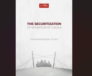 THE SECURITIZATION OF MIGRATION IN TUNISIA